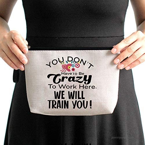Welcome Gift for New Employee-Funny Makeup Bag- You Don’t Have To Be Crazy To Work Here We Will Train You-Novelty Cup Great Gift Idea For Employee Boss Coworker